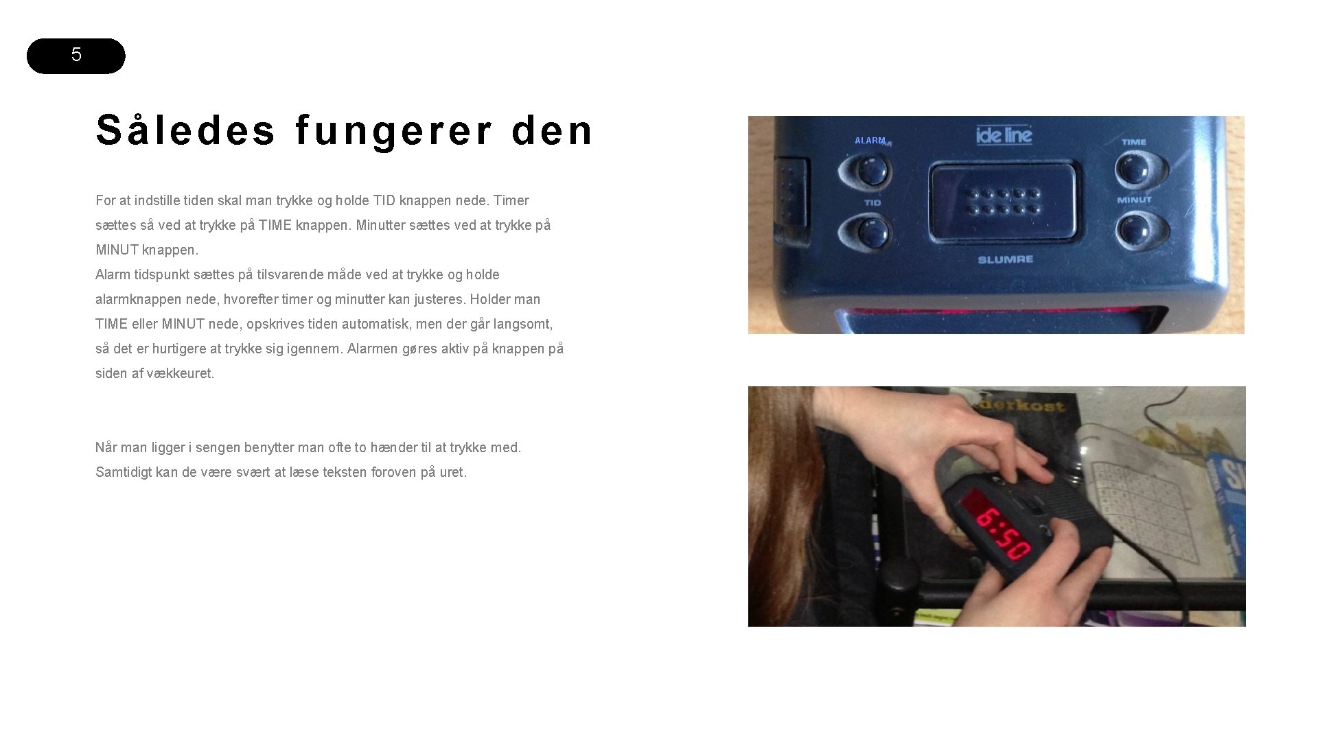 5 Således fung er er d en For at indstille tiden skal man trykke