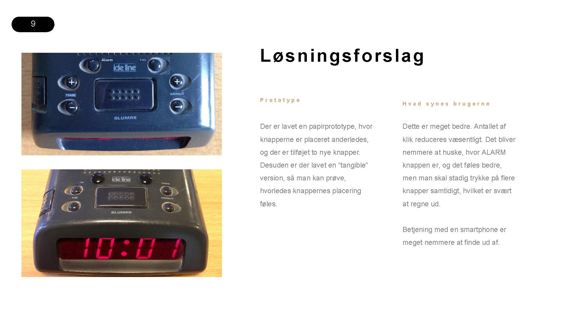 9 Løsn in gs fors lag Prototype Hvad synes brugerne Der er lavet en