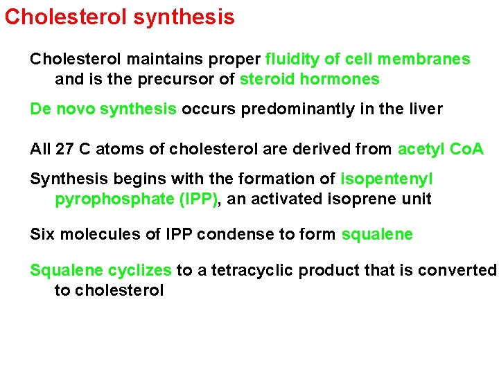 Cholesterol synthesis Cholesterol maintains proper fluidity of cell membranes and is the precursor of