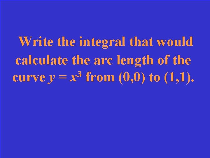 Write the integral that would calculate the arc length of the 3 curve y