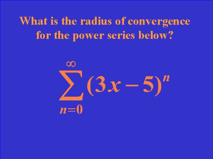 What is the radius of convergence for the power series below? 