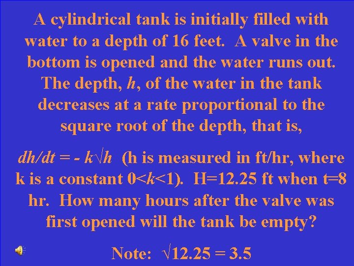 A cylindrical tank is initially filled with water to a depth of 16 feet.