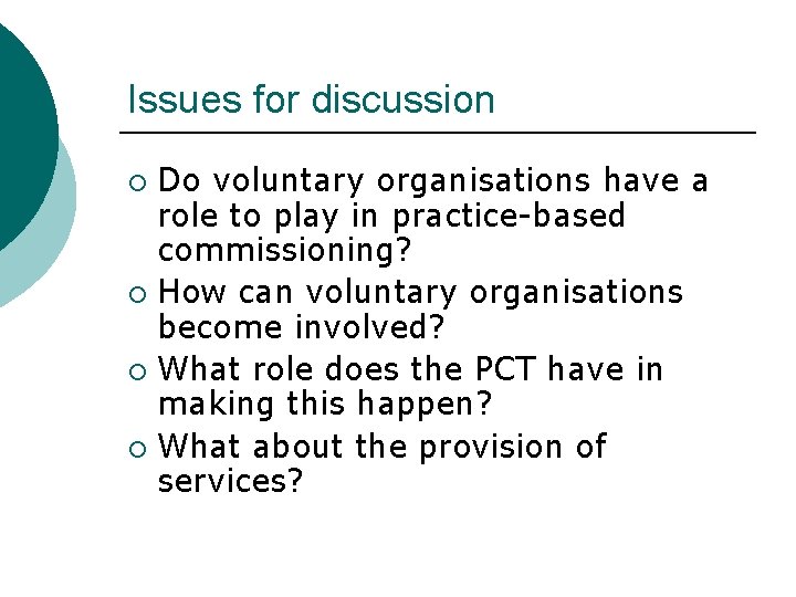 Issues for discussion Do voluntary organisations have a role to play in practice-based commissioning?