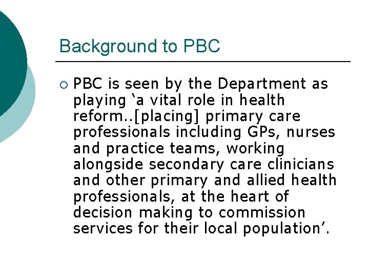 Background to PBC ¡ PBC is seen by the Department as playing ‘a vital