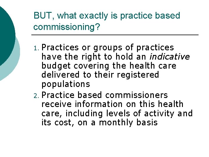 BUT, what exactly is practice based commissioning? Practices or groups of practices have the