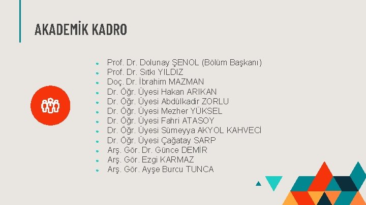 AKADEMİK KADRO ● ● ● Prof. Dr. Dolunay ŞENOL (Bölüm Başkanı) Prof. Dr. Sıtkı