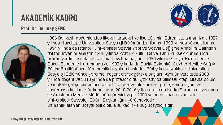 AKADEMİK KADRO Prof. Dr. Dolunay ŞENOL 1966 Balıkesir doğumlu olup ilkokul, ortaokul ve lise