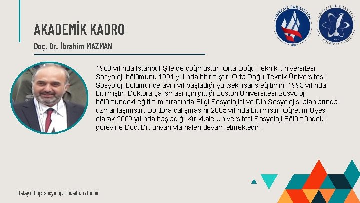 AKADEMİK KADRO Doç. Dr. İbrahim MAZMAN 1968 yılında İstanbul-Şile’de doğmuştur. Orta Doğu Teknik Üniversitesi