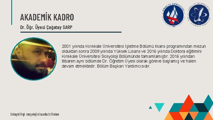 AKADEMİK KADRO Dr. Öğr. Üyesi Çağatay SARP 2001 yılında Kırıkkale Üniversitesi İşletme Bölümü lisans