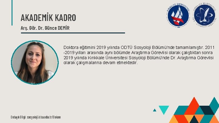 AKADEMİK KADRO Arş. Gör. Dr. Günce DEMİR Doktora eğitimini 2019 yılında ODTÜ Sosyoloji Bölümü’nde