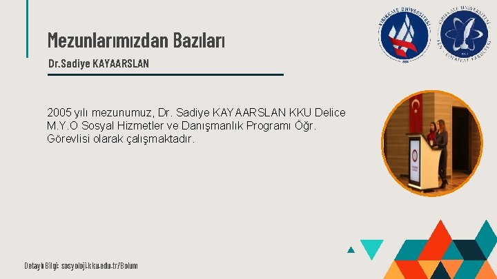 Mezunlarımızdan Bazıları Dr. Sadiye KAYAARSLAN 2005 yılı mezunumuz, Dr. Sadiye KAYAARSLAN KKU Delice M.