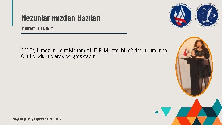 Mezunlarımızdan Bazıları Meltem YILDIRIM 2007 yılı mezunumuz Meltem YILDIRIM, özel bir eğitim kurumunda Okul