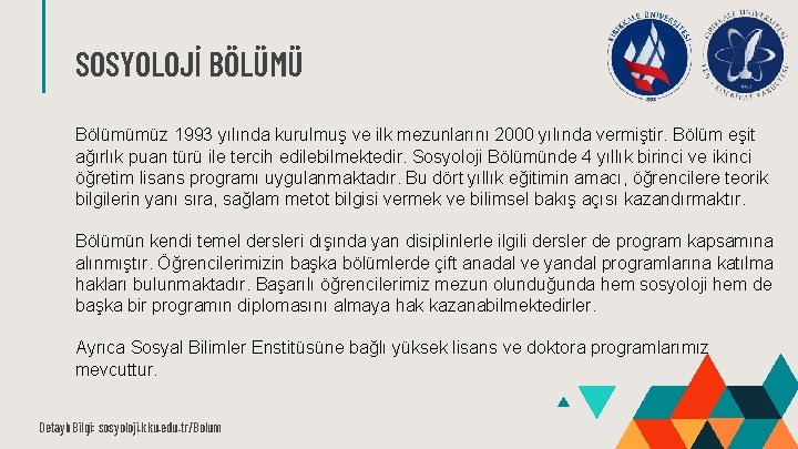 SOSYOLOJİ BÖLÜMÜ Bölümümüz 1993 yılında kurulmuş ve ilk mezunlarını 2000 yılında vermiştir. Bölüm eşit