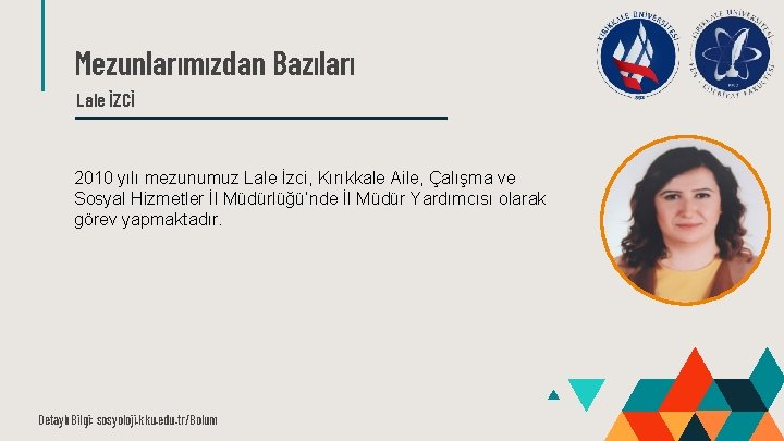 Mezunlarımızdan Bazıları Lale İZCİ 2010 yılı mezunumuz Lale İzci, Kırıkkale Aile, Çalışma ve Sosyal