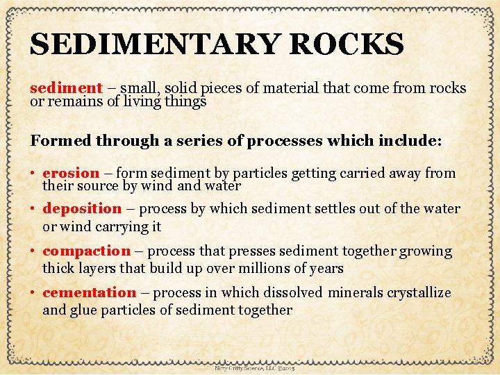 SEDIMENTARY ROCKS sediment – small, solid pieces of material that come from rocks or
