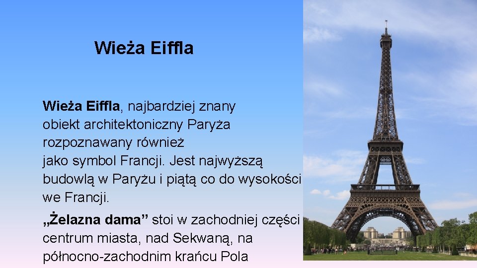 Wieża Eiffla, najbardziej znany obiekt architektoniczny Paryża rozpoznawany również jako symbol Francji. Jest najwyższą