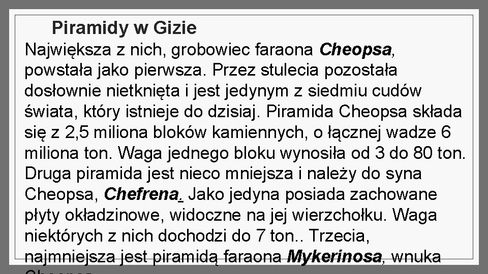 Piramidy w Gizie Największa z nich, grobowiec faraona Cheopsa, powstała jako pierwsza. Przez stulecia