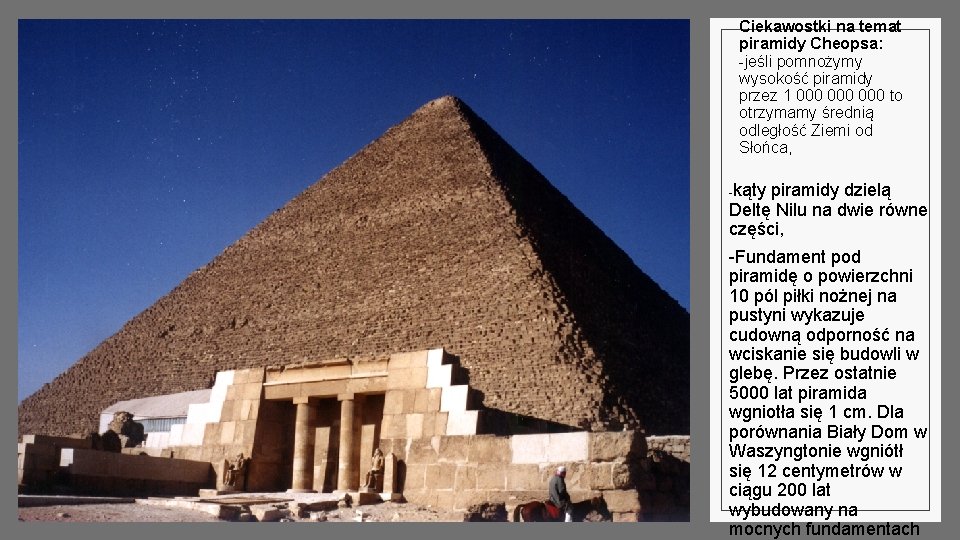 Ciekawostki na temat piramidy Cheopsa: -jeśli pomnożymy wysokość piramidy przez 1 000 000 to