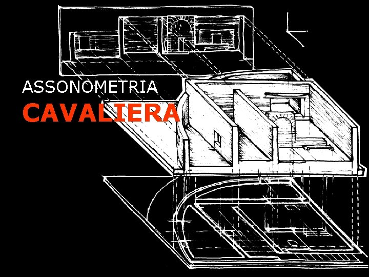ASSONOMETRIA CAVALIERA 