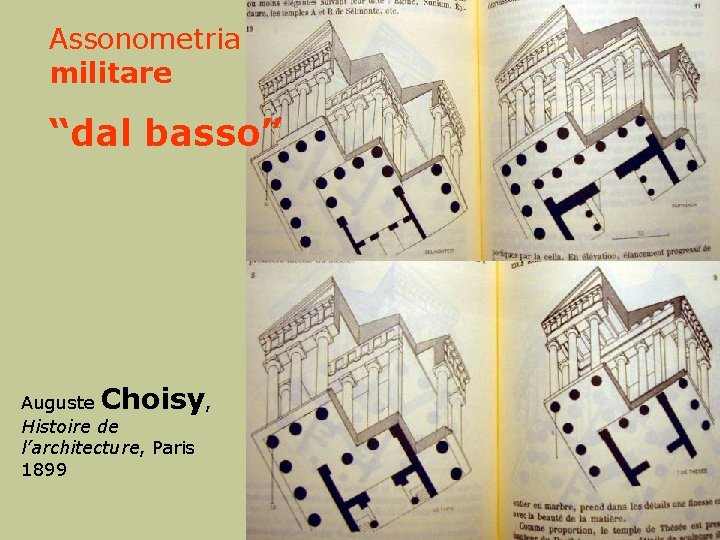 Assonometria militare “dal basso” Auguste Choisy, Histoire de l’architecture, Paris 1899 