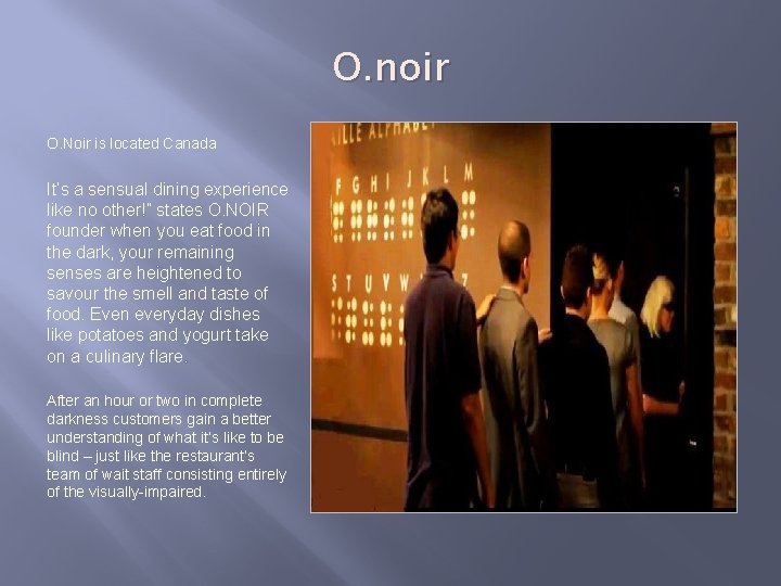 O. noir O. Noir is located Canada It’s a sensual dining experience like no