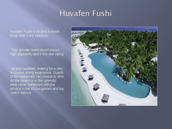 Huvafen Fushi is located in North Male Atoll in the Maldives This private island