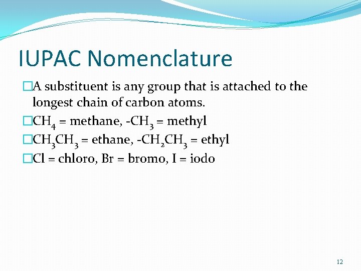 IUPAC Nomenclature �A substituent is any group that is attached to the longest chain
