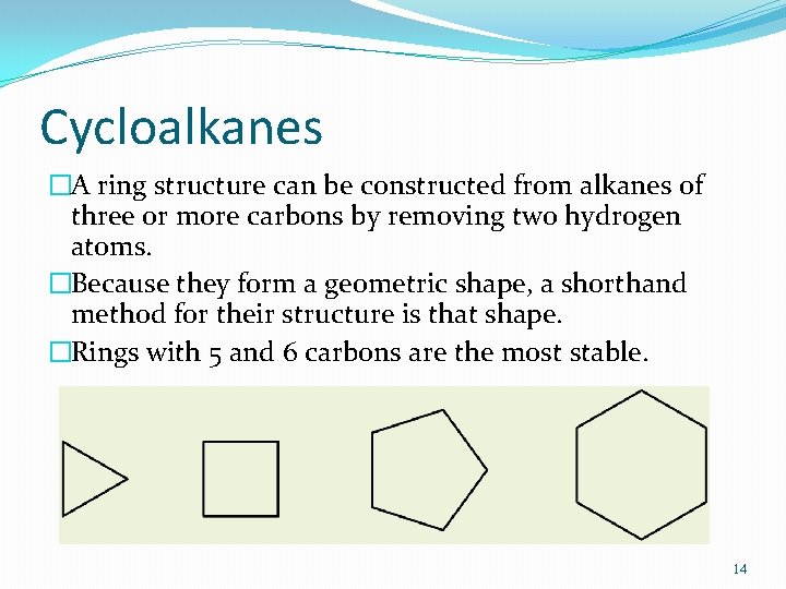 Cycloalkanes �A ring structure can be constructed from alkanes of three or more carbons