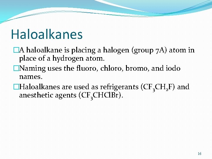 Haloalkanes �A haloalkane is placing a halogen (group 7 A) atom in place of