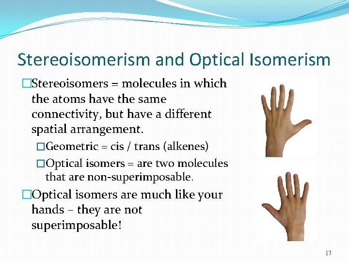 Stereoisomerism and Optical Isomerism �Stereoisomers = molecules in which the atoms have the same