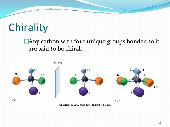Chirality �Any carbon with four unique groups bonded to it are said to be