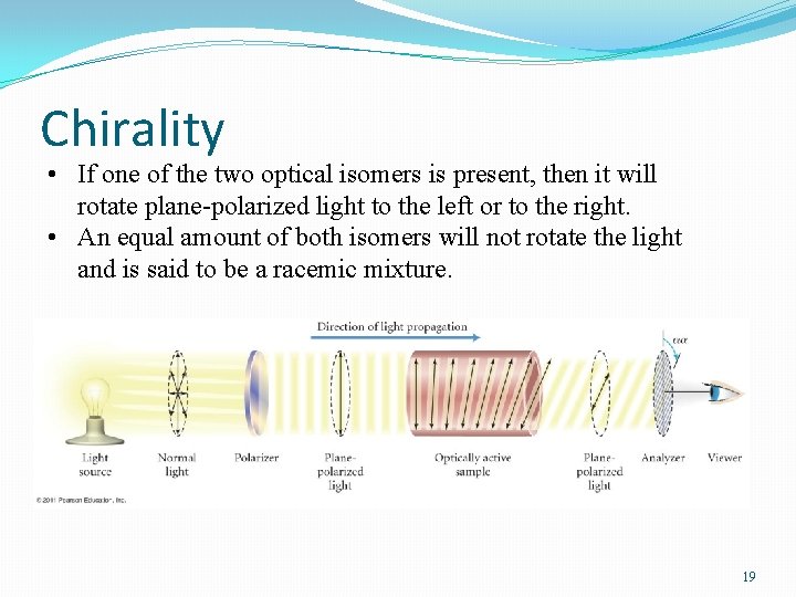 Chirality • If one of the two optical isomers is present, then it will