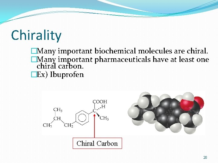 Chirality �Many important biochemical molecules are chiral. �Many important pharmaceuticals have at least one