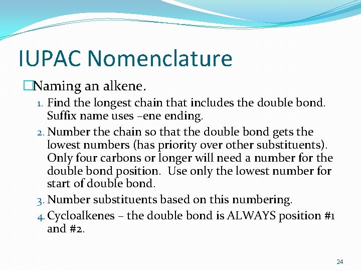 IUPAC Nomenclature �Naming an alkene. 1. Find the longest chain that includes the double