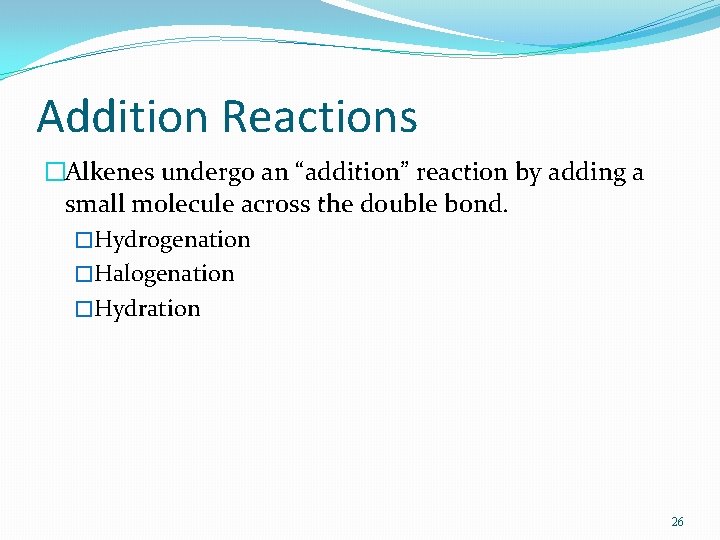 Addition Reactions �Alkenes undergo an “addition” reaction by adding a small molecule across the