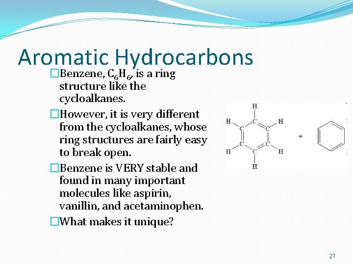 Aromatic Hydrocarbons �Benzene, C H , is a ring 6 6 structure like the