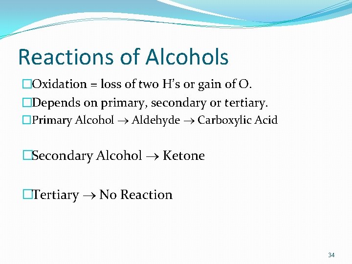 Reactions of Alcohols �Oxidation = loss of two H’s or gain of O. �Depends