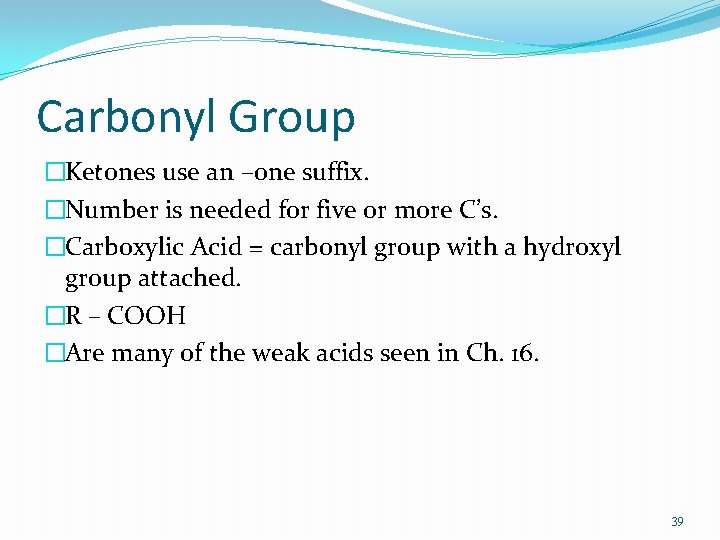 Carbonyl Group �Ketones use an –one suffix. �Number is needed for five or more