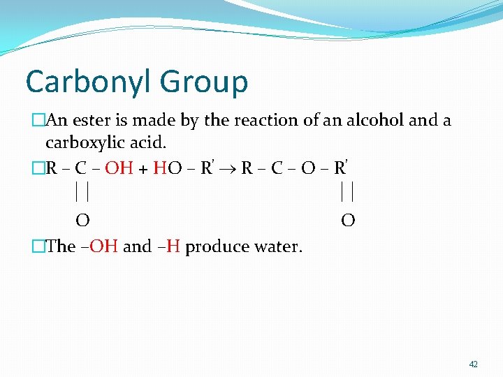 Carbonyl Group �An ester is made by the reaction of an alcohol and a