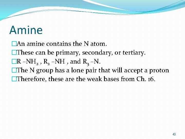 Amine �An amine contains the N atom. �These can be primary, secondary, or tertiary.