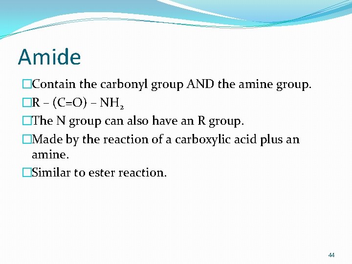 Amide �Contain the carbonyl group AND the amine group. �R – (C=O) – NH