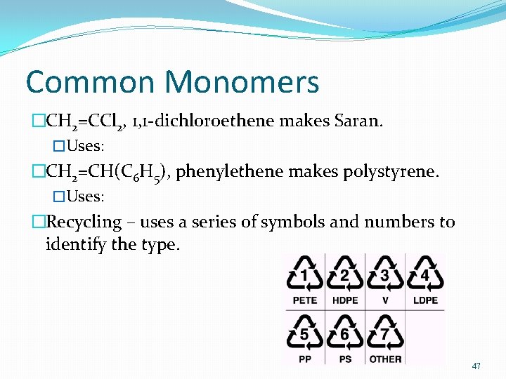 Common Monomers �CH 2=CCl 2, 1, 1 -dichloroethene makes Saran. �Uses: �CH 2=CH(C 6