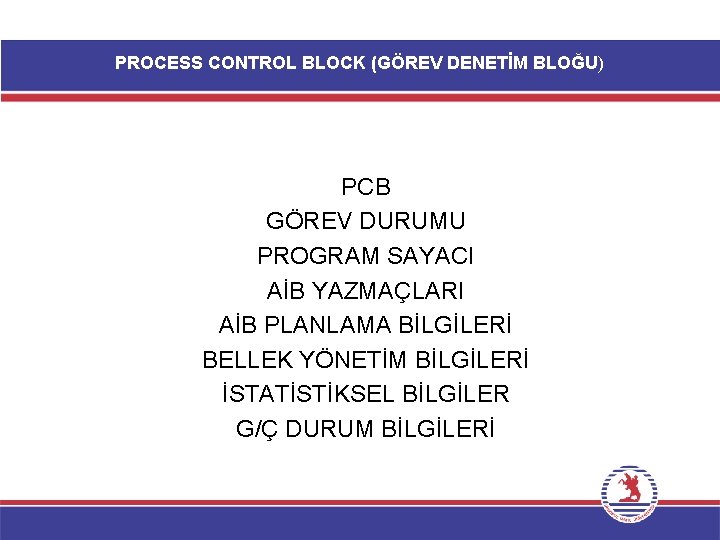PROCESS CONTROL BLOCK (GÖREV DENETİM BLOĞU) PCB GÖREV DURUMU PROGRAM SAYACI AİB YAZMAÇLARI AİB