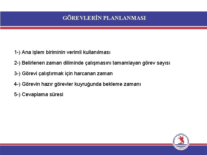 GÖREVLERİN PLANLANMASI 1 -) Ana işlem biriminin verimli kullanılması 2 -) Belirlenen zaman diliminde