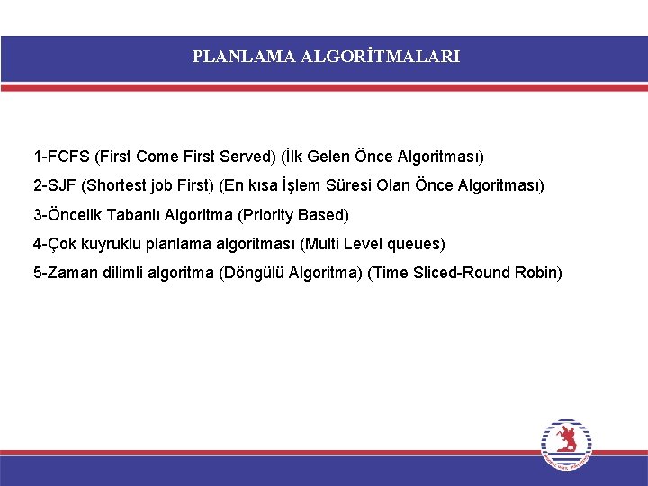 PLANLAMA ALGORİTMALARI 1 -FCFS (First Come First Served) (İlk Gelen Önce Algoritması) 2 -SJF