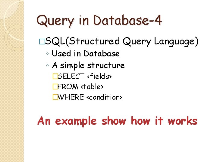 Query in Database-4 �SQL(Structured Query Language) ◦ Used in Database ◦ A simple structure