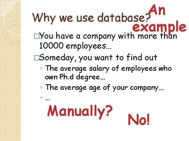 An Why we use database? example �You have a company with more than 10000