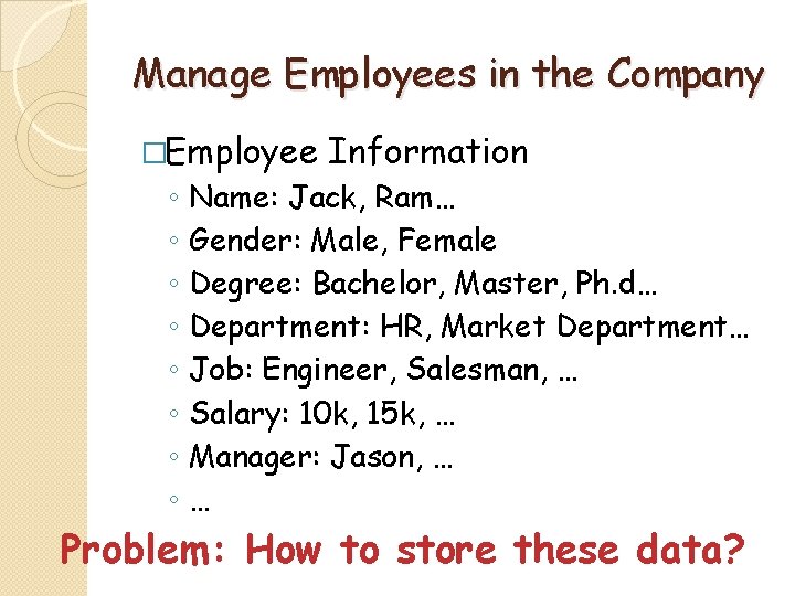 Manage Employees in the Company �Employee ◦ ◦ ◦ ◦ Information Name: Jack, Ram…