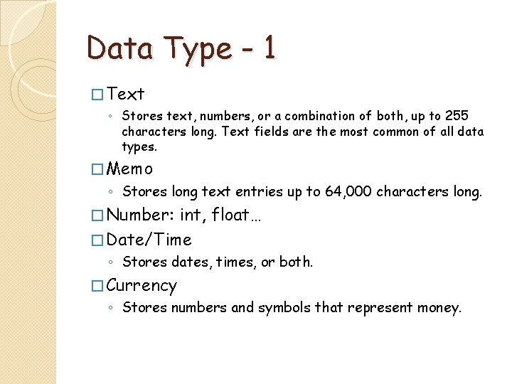 Data Type - 1 � Text ◦ Stores text, numbers, or a combination of