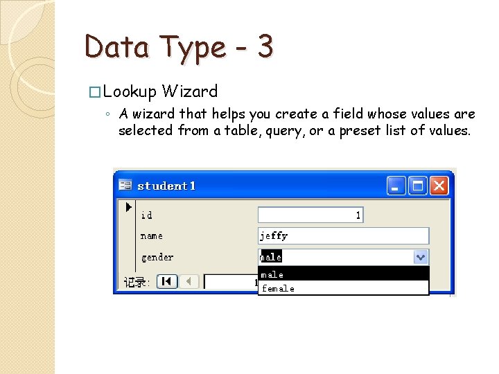 Data Type - 3 � Lookup Wizard ◦ A wizard that helps you create
